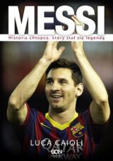 Messi Historia chłopca, który stał się legendą