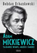 Adam Mickiewicz Tajemnice wiary, miłości i śmierci