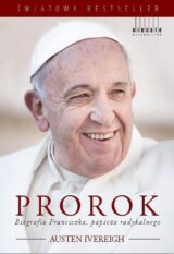 Prorok Biografia Franciszka Papieża radykalnego