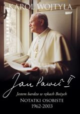 Jan Paweł II. Jestem bardzo w rękach Bożych. Notatki osobiste 1962-2003