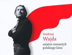 Andrzej Wajda - ostatni romantyk polskiego kina
