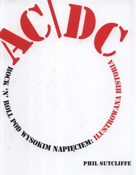AC/DC. Rock`n`roll pod wysokim napięciem. Ilustrowana historia