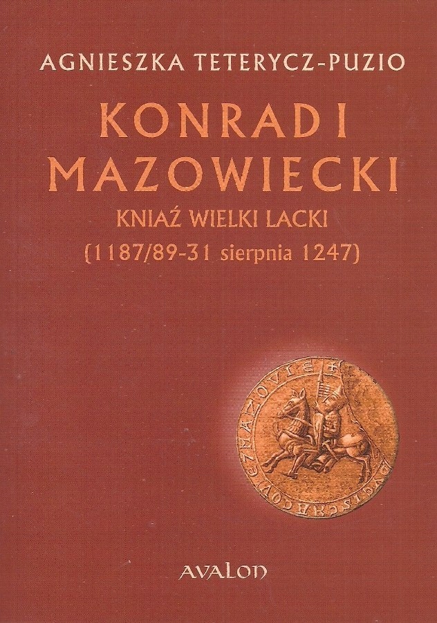 Konrad I Mazowiecki. Kniaź Wielki Lacki (1187/89-31 sierpnia 1247)
