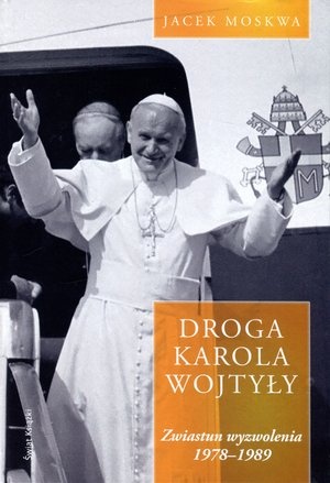 Droga Karola Wojtyły. Tom 2: Zwiastun wyzwolenia 1978-1989