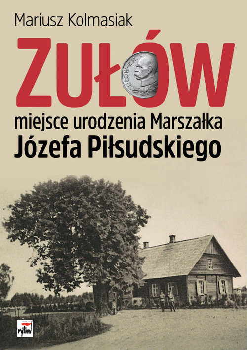 Zułów - miejsce urodzenia Marszałka Józefa Piłsudskiego