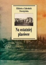 Na ostatniej placówce. Dziennik z życia wsi podolskiej w latach 1917–1921