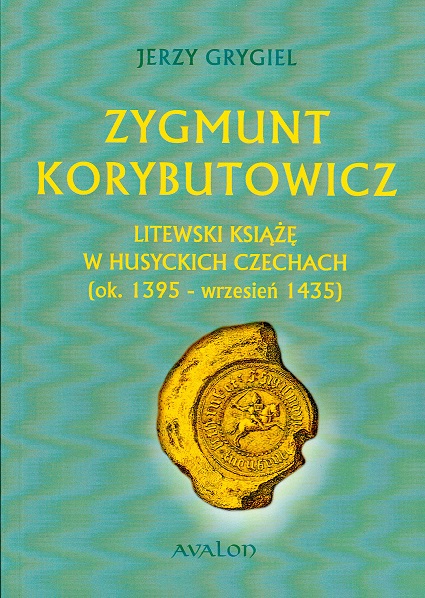 Zygmunt Korybutowicz Litewski Książę w Husyckich Czechach (ok. 1395 - wrzesień 1435)