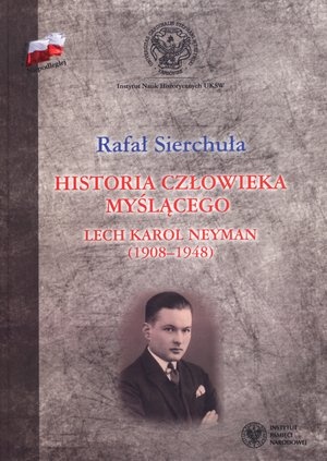 Historia człowieka myślącego. Lech Karol Neyman (1908-1948)