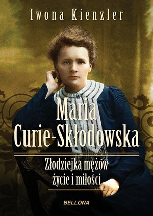 Maria Curie-Skłodowska. Złodziejka mężów. Życie i miłości