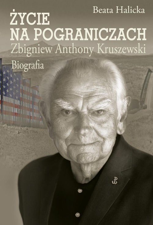 Życie na pograniczach. Zbigniew Anthony Kruszewski. Biografia