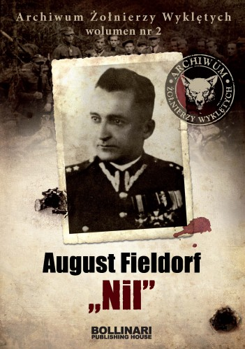 Archiwum Żołnierzy Wyklętych. Wolumen 2. August Fieldorf "Nil"