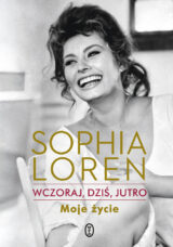 Wczoraj, dziś, jutro. Moje życie. Sophia Loren