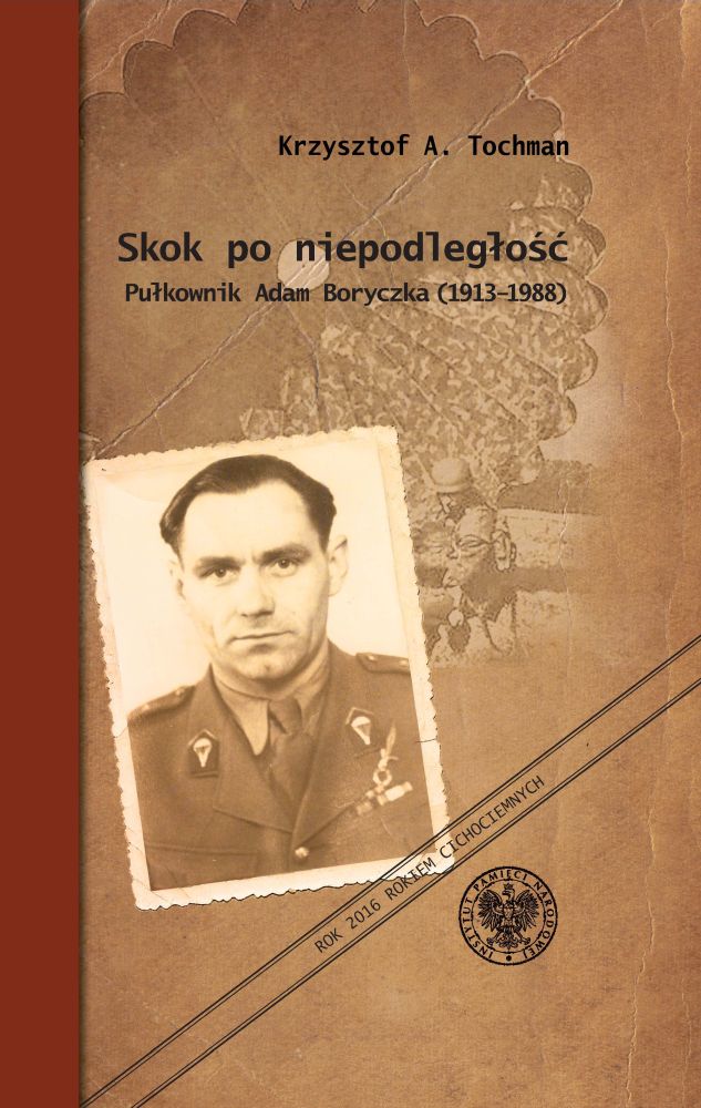 Skok po niepodległość. Pułkownik Adam Boryczka (1913-1988)