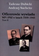 Oficerowie wywiadu WP i PSZ w latach 1939-1945. Tom II
