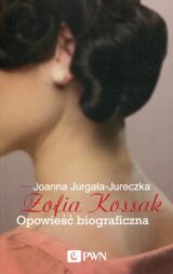 Zofia Kossak. Opowieść biograficzna