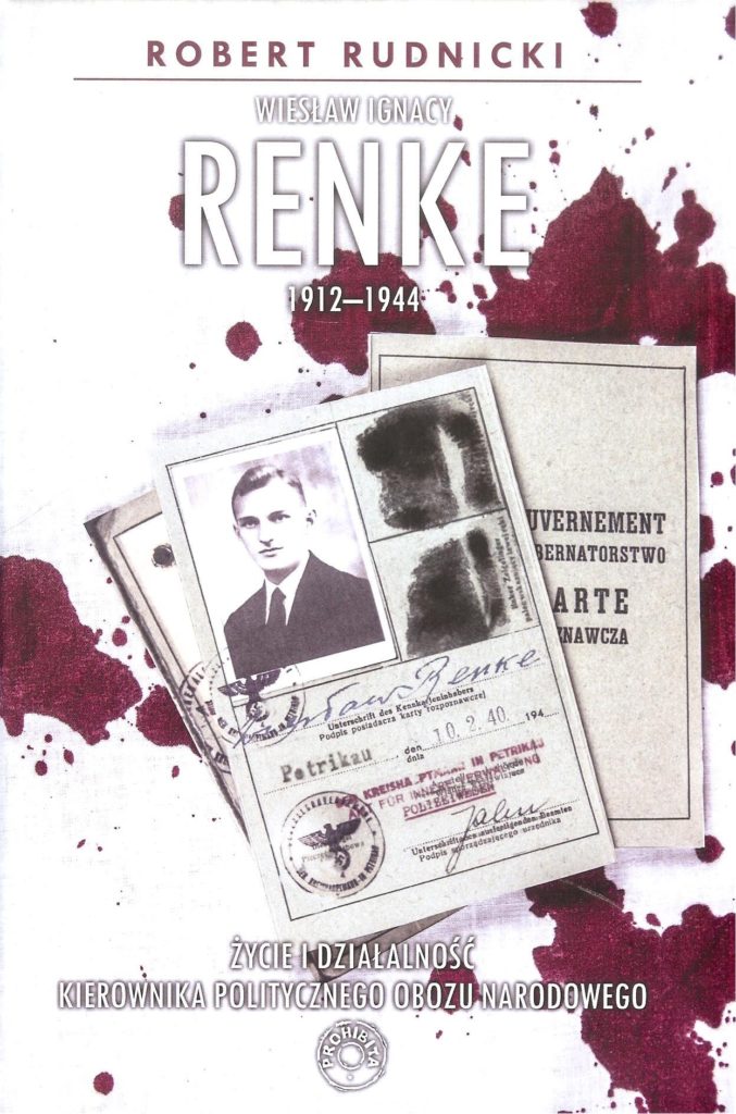 Wiesław Ignacy Renke 1912-1944. Życie i działalność kierownika politycznego Obozu Narodowego