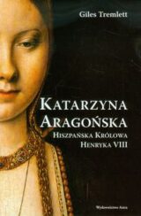 Katarzyna Aragońska. Hiszpańska królowa Henryka VIII