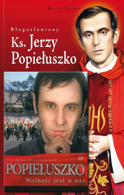Błogosławiony Ks. Jerzy Popiełuszko + Popiełuszko. Wolność jest w nas