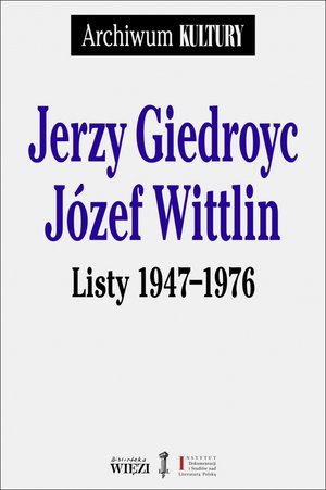 Jerzy Giedroyc. Józef Wittlin. Listy 1947-1976