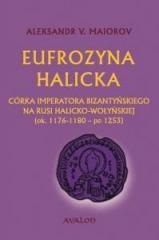 Eufrozyna Halicka. Córka imperatora bizantyńskiego na Rusi Halicko-Wołyńskiej