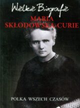 Wielkie Biografie. Maria Skłodowska-Curie