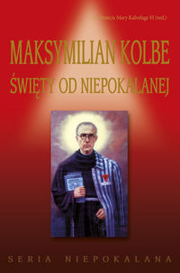 Maksymilian Kolbe Święty od Niepokalanej