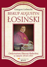 Biskup Augustyn Łosiński. Ordynariusz Diecezji Kieleckiej w latach 1910-1937