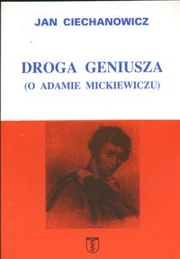 Droga geniusza O Adamie Mickiewiczu
