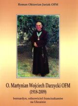 O. Martynian Wojciech Darzycki OFM (1918-2009) – bernardyn, odnowiciel franciszkanów na Ukrainie