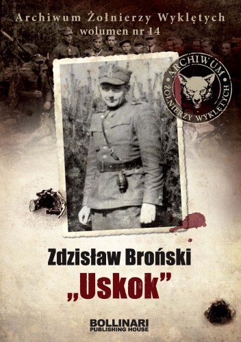 Archiwum Żołnierzy Wyklętych. Wolumen 14. Zdzisław Broński "Uskok"