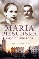 Maria Piłsudska. Zapomniana żona