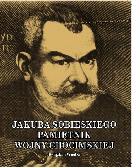 Jakub Sobieski. Pamiętnik wojny chocimskiej