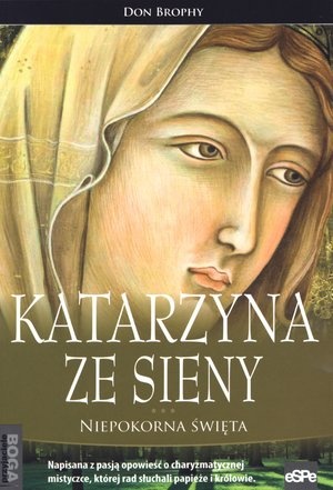 Katarzyna ze Sieny. Niepokorna święta