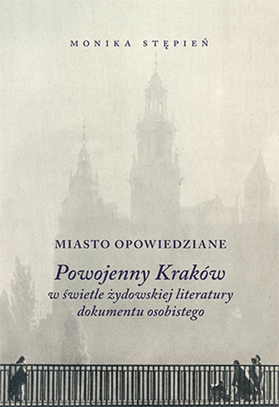 Miasto opowiedziane. Powojenny Kraków w świetle żydowskiej literatury dokumentu osobistego