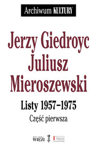 Jerzy Giedroyc - Juliusz Mieroszewski. Listy 1957-1975