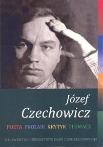 Józef Czechowicz. Poeta – Prozaik – Krytyk – Tłumacz