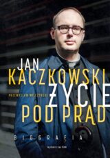 Jan Kaczkowski. Życie pod prąd
