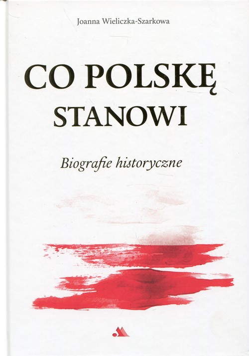 Co Polskę stanowi. Biografie historyczne
