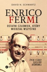 Enrico Fermi. Ostatni człowiek, który wiedział wszystko. Życie i czasy ojca ery atomowej