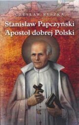 Stanisław Papczyński. Apostoł dobrej Polski