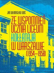 Ze wspomnień ucznia Liceum Kołłątaja w Warszawie (1954-1958)