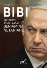 Bibi. Burzliwe życie i czasy Beniamina Netanjahu
