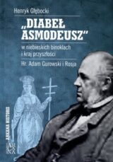 „Diabeł Asmodeusz” w niebieskich binoklach i kraj przyszłości. Hr Adam Gurowski i Rosja