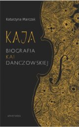 Kaja. Biografia Kai Danczowskiej