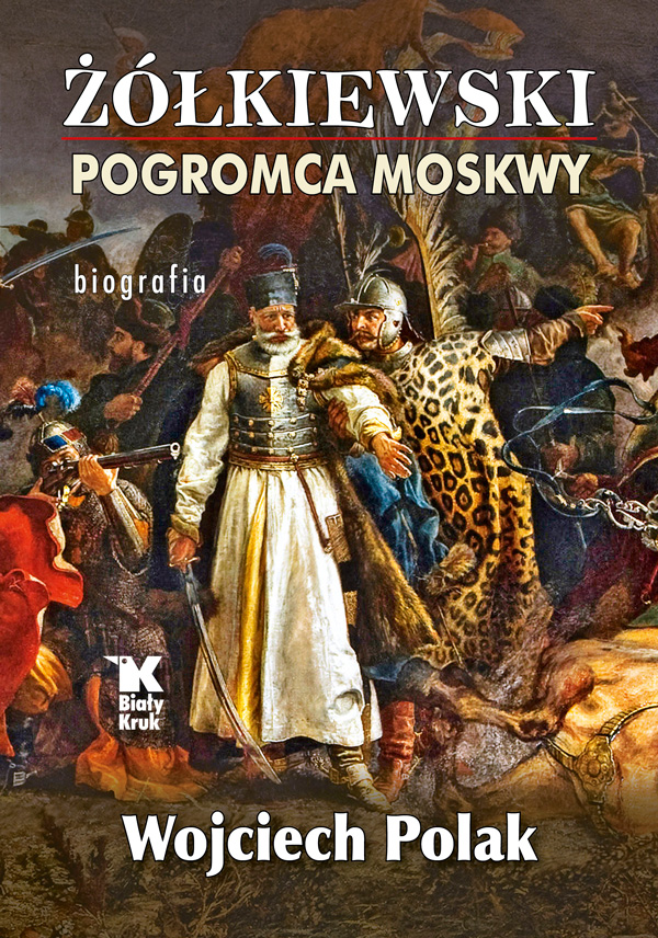 Żółkiewski. Pogromca Moskwy. Biografia