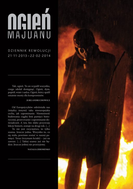 Ogień Majdanu. Dziennik rewolucji 21 listopada 2013 - 22 lutego 2014