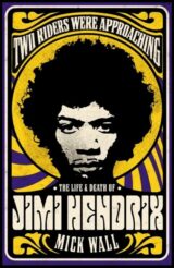 Two Riders Were Approaching: The Life and Death of Jimi Hendrix