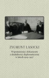 Zygmunt Lasocki Wspomnienia i dokumenty z działalności dyplomatycznej w latach 1919-1927