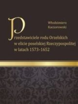 Przedstawiciele rodu Orzelskich w elicie poselskiej Rzeczypospolitej w latach 1573-1652