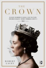 The Crown. Oficjalny przewodnik po serialu. Tom 2. Afery polityczne, królewskie bolączki i rozkwit panowania Elżbiety II